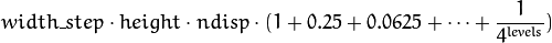 width\_step \cdot height \cdot ndisp \cdot (1 + 0.25 + 0.0625 +  \dotsm + \frac{1}{4^{levels}})