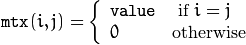 \texttt{mtx} (i,j)= \fork{\texttt{value}}{ if $i=j$}{0}{otherwise}